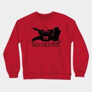 go deeper Crewneck Sweatshirt